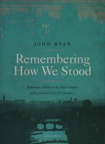 Remembering How We Stood: Bohemian Dublin at the Mid-century (Paperback)