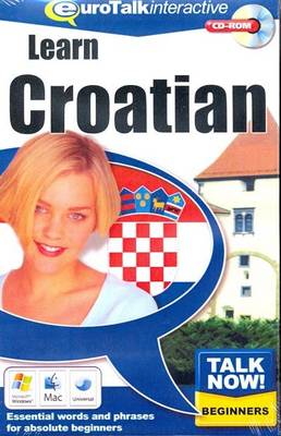 Talk Now! Learn Croatian: Essential Words and Phrases for Absolute Beginners (CD-ROM)