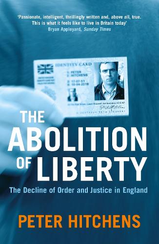 The Abolition Of Liberty By Peter Hitchens Waterstones The Abolition Of Liberty By Peter Hitchens Waterstones