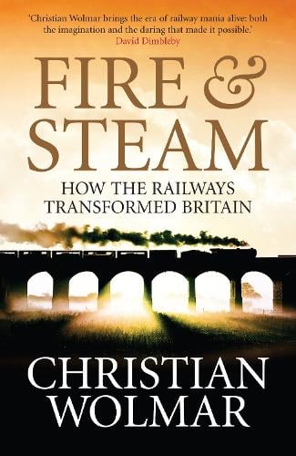 Fire and Steam: A New History of the Railways in Britain (Paperback)