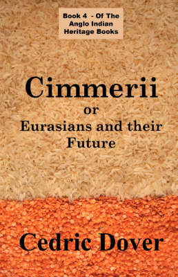 Cimmerii or Eurasians and Their Future: an Anglo Indian Heritage Book (Paperback)