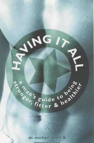 Having it All: A Man's Guide to Being Stronger, Fitter and Healthier (Paperback)