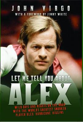 Let Me Tell You About Alex: Crazy Days and Nights on the Road with the Hurricane (Hardback)