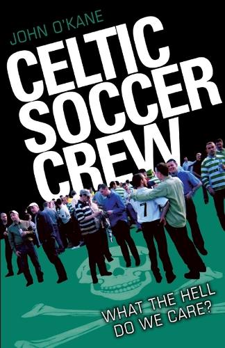 Celtic Soccer Crew: What The Hell Do We Care? (Paperback)