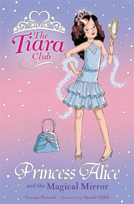 The Tiara Club: Princess Alice And The Magical Mirror - The Tiara Club (Paperback)