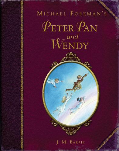Michael Foreman's Peter Pan and Wendy - Childrens Classics (Hardback)
