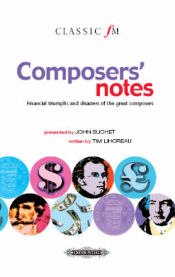 Composers' Notes ("Classic FM"): Financial Triumphs and Disasters of the Great Composers (Hardback)