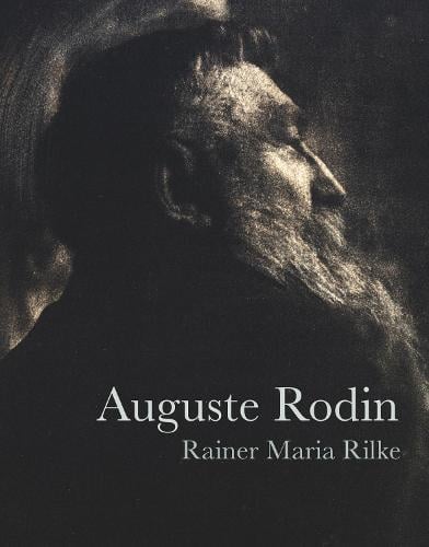 Auguste Rodin by Rainer Maria Rilke | Waterstones