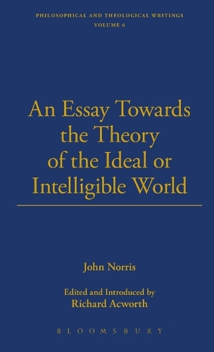 An Essay towards the Theory of the Ideal or Intelligible World - Designed for Two Parts: Design'd for Two Parts - The Thoemmes library of British philosophy 10 (Hardback)