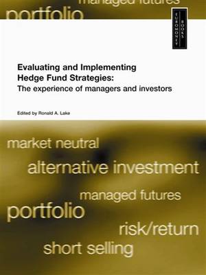 Evaluating and Implementing Hedge Fund Strategies: The Experience of Managers and Investors (Paperback)