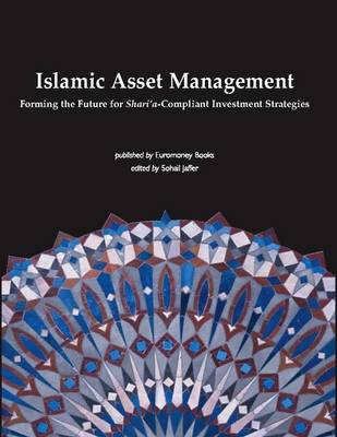 Islamic Asset Management: Forming the Future for Sharia Compliant Investment Strategies (Paperback)