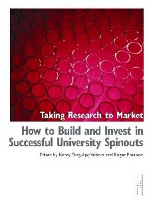 Taking Research to Market: How to Build and Invest in Successful University Spinouts (Hardback)