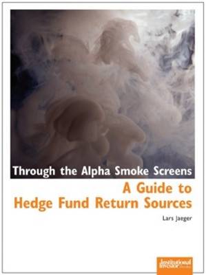 Through the Alpha Smoke Screens: A Guide to Hedge Fund Return Sources (Paperback)
