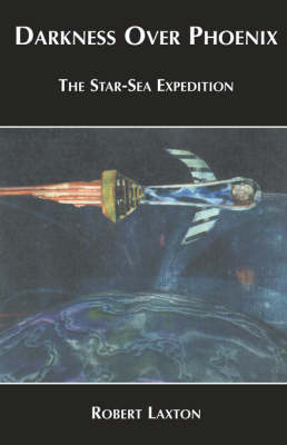 Darkness Over Phoenix - The Star-Sea Expedition (Paperback)