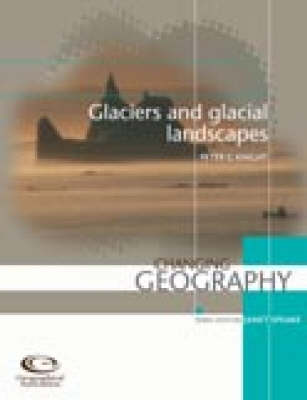 Glaciers and Glacial Landscapes - Changing Geography S. 7 (Paperback)