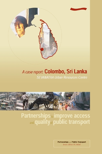 Partnerships to improve access and quality of public transport: A case report Colombo, Sri Lanka (Paperback)