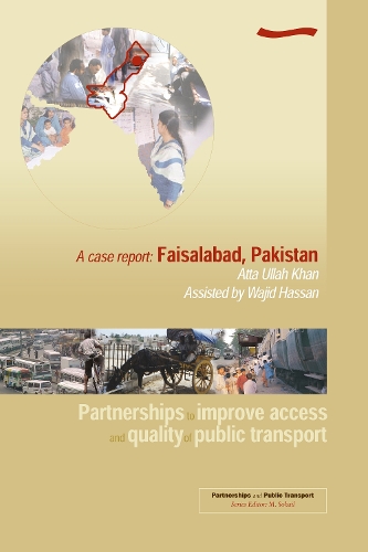 Partnerships to Improve Access and Quality of Public Transport: A case report. Faisalabad, Pakistan (Paperback)