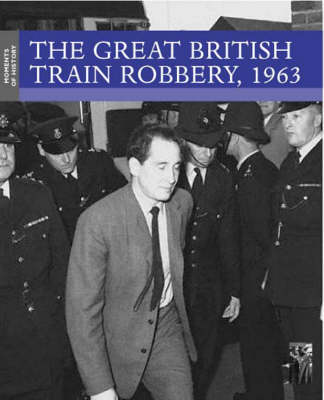 The Great British Train Robbery, 1963 - Moments of History S. (Paperback)