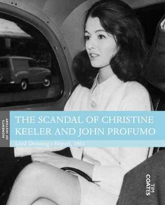 The Scandal of Christine Keeler and John Profumo: Lord Denning's Report, 1963 - Moments of History S. (Hardback)
