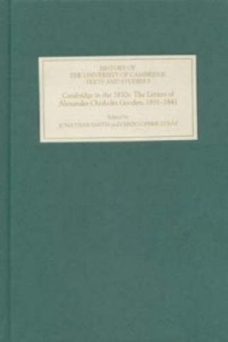Cambridge in the 1830s: The Letters of Alexander Chisholm Gooden, 1831-1841 - History of the University of Cambridge v. 5 (Hardback)