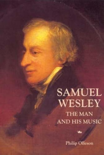 Samuel Wesley: The Man and his Music (Hardback)