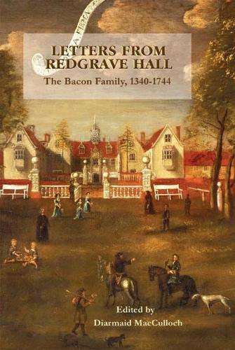 Letters from Redgrave Hall: The Bacon Family, 1340-1744 - Suffolk Records Society (Hardback)