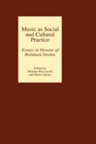 Music as Social and Cultural Practice: Essays in Honour of Reinhard Strohm (Hardback)