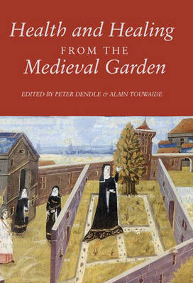 Health and Healing from the Medieval Garden (Hardback)