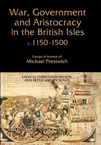 War, Government and Aristocracy in the British Isles, c.1150-1500: Essays in Honour of Michael Prestwich (Hardback)