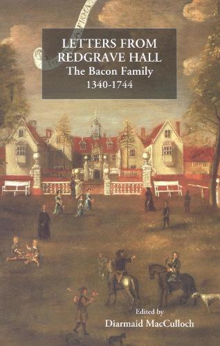 Letters from Redgrave Hall: The Bacon Family, 1340-1744 - Suffolk Records Society (Paperback)