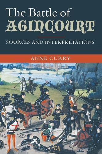 The Battle of Agincourt: Sources and Interpretations - Warfare in History v. 10 (Paperback)