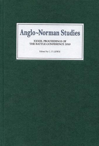Anglo-Norman Studies XXXIII: Proceedings of the Battle Conference 2010 - Anglo-Norman Studies v. 33 (Hardback)
