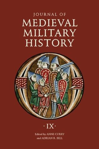 Journal of Medieval Military History: Volume IX: Soldiers, Weapons and Armies in the Fifteenth Century - Journal of Medieval Military History v. 9 (Hardback)