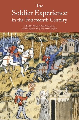 The Soldier Experience in the Fourteenth Century - Warfare in History v. 36 (Hardback)
