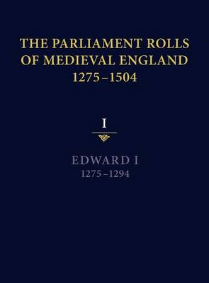 The Parliament Rolls of Medieval England, 1275-1504: I: Edward I. 1275-1294 (Hardback)