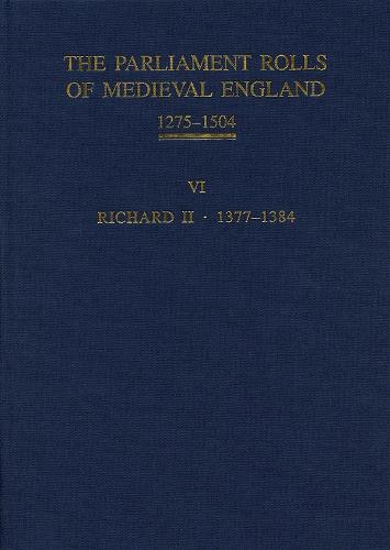 The Parliament Rolls of Medieval England, 1275-1504: VI: Richard II. 1377-1384 (Hardback)
