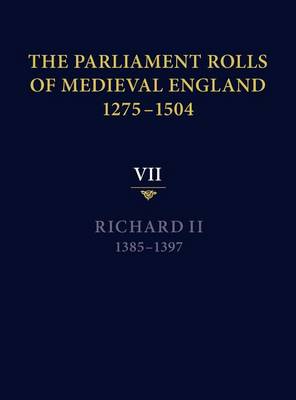 The Parliament Rolls of Medieval England, 1275-1504: VII: Richard II. 1385-1397 (Hardback)