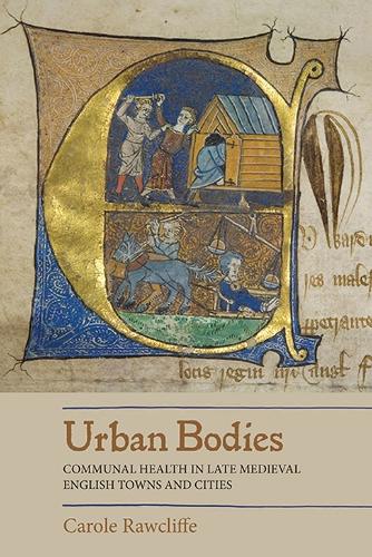 Urban Bodies: Communal Health in Late Medieval English Towns and Cities (Hardback)