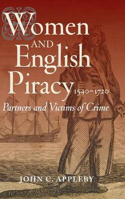 Women and English Piracy, 1540-1720: Partners and Victims of Crime (Hardback)