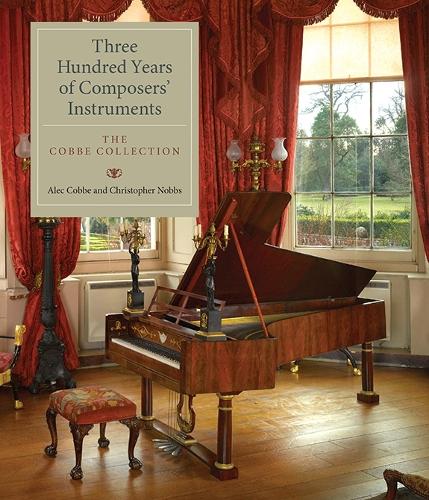 Three Hundred Years of Composers' Instruments: The Cobbe Collection (Hardback)