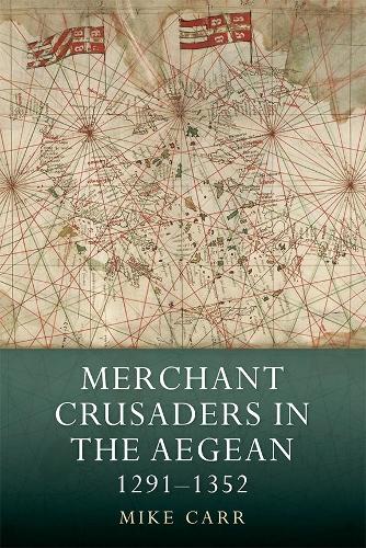 Merchant Crusaders in the Aegean, 1291-1352 - Warfare in History v. 41 (Hardback)