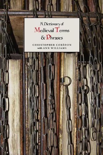 A Dictionary of Medieval Terms and Phrases - Christopher Corèdon