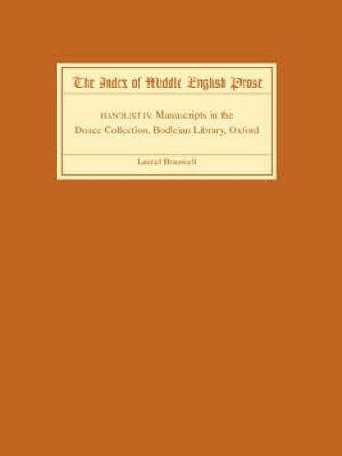 The The Index of Middle English Prose: The Index of Middle English Prose Handlist IV Manuscripts in the Douce Collection, Bodleian Library, Oxford Handlist 4 - Index of Middle English Prose (Paperback)