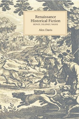 Renaissance Historical Fiction: Sidney, Deloney, Nashe - Studies in Renaissance Literature v. 29 (Hardback)
