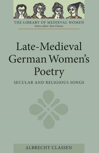 Late-Medieval German Women's Poetry: Secular and Religious Songs - Library of Medieval Women (Paperback)