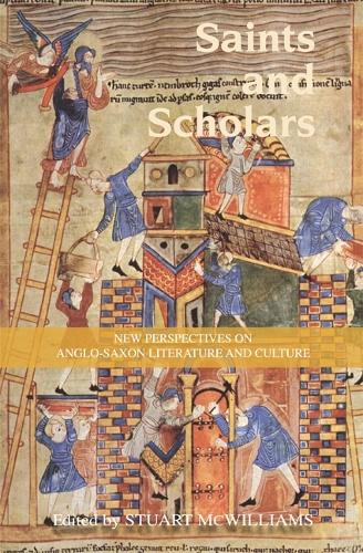 Saints and Scholars: New Perspectives on Anglo-Saxon Literature and Culture in Honour of Hugh Magennis (Hardback)