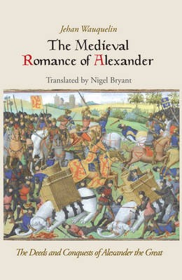 The Medieval Romance of Alexander: The Deeds and Conquests of Alexander the Great (Hardback)