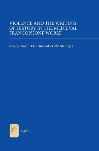 Violence and the Writing of History in the Medieval Francophone World - Gallica v. 29 (Hardback)