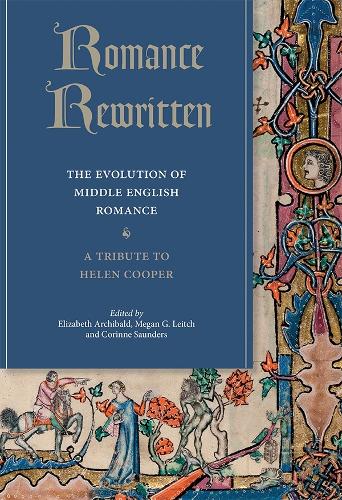 Romance Rewritten: The Evolution of Middle English Romance. A Tribute to Helen Cooper - Studies in Medieval Romance v. 22 (Hardback)