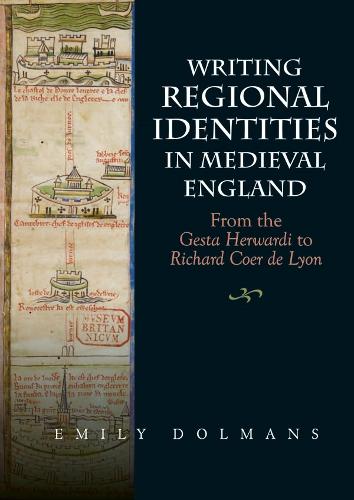 Writing Regional Identities in Medieval England - From the Gesta Herwardi to Richard Coer de Lyon (Hardback)
